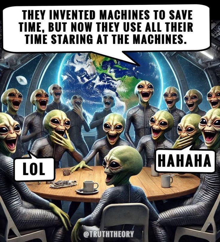 Aliens chatting and laughing: They invented machines to save time, but now they use all their time staring at the machines .